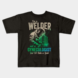 I'm a Welder Not a Gynecologist But I'll Take a Look Kids T-Shirt